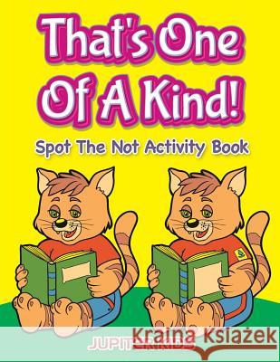 That's One Of A Kind!: Spot The Not Activity Book Jupiter Kids 9781683054191