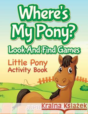 Where's My Pony? Look And Find Games: Little Pony Activity Book Jupiter Kids 9781683054221 Jupiter Kids