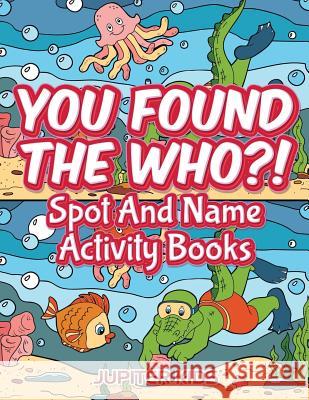 You Found The Who?!: Spot And Name Activity Books Jupiter Kids 9781683054252 Jupiter Kids