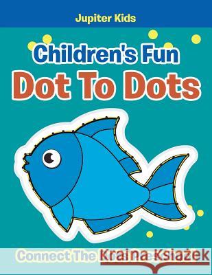 Children's Fun Dot To Dots: Connect The Dots Preschool Jupiter Kids 9781683054290