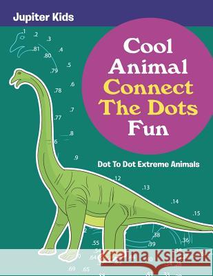 Cool Animal Connect The Dots Fun: Dot To Dot Extreme Animals Jupiter Kids 9781683054320 Jupiter Kids