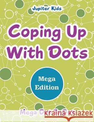 Coping Up With Dots Mega Edition: Mega Dot To Dot Jupiter Kids 9781683054337 Jupiter Kids