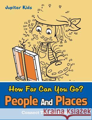 How Far Can You Go? People And Places: Connect The Dot Books Jupiter Kids 9781683054405 Jupiter Kids