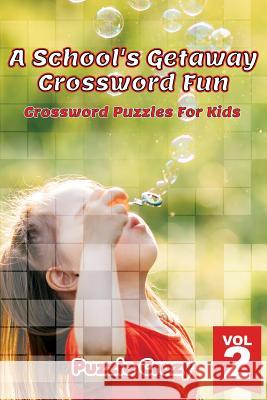 A School's Getaway Crossword Fun Vol 2: Crossword Puzzles For Kids Puzzle Crazy 9781683054559 Puzzle Crazy