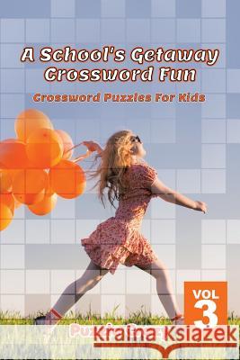 A School's Getaway Crossword Fun Vol 3: Crossword Puzzles For Kids Puzzle Crazy 9781683054566 Puzzle Crazy