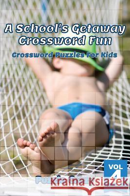 A School's Getaway Crossword Fun Vol 4: Crossword Puzzles For Kids Puzzle Crazy 9781683054573 Puzzle Crazy