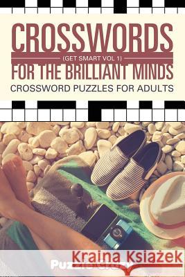 Crosswords For The Brilliant Minds (Get Smart Vol 1): Crossword Puzzles For Adults Puzzle Crazy 9781683054641 Puzzle Crazy