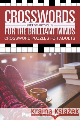 Crosswords For The Brilliant Minds (Get Smart Vol 2): Crossword Puzzles For Adults Puzzle Crazy 9781683054658 Puzzle Crazy