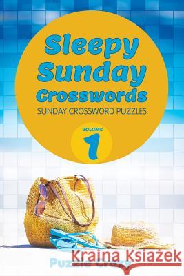 Sleepy Sunday Crosswords Volume 1: Sunday Crossword Puzzles Puzzle Crazy 9781683054740 Puzzle Crazy