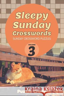 Sleepy Sunday Crosswords Volume 3: Sunday Crossword Puzzles Puzzle Crazy 9781683054764 Puzzle Crazy