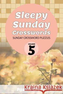 Sleepy Sunday Crosswords Volume 5: Sunday Crossword Puzzles Puzzle Crazy 9781683054788 Puzzle Crazy