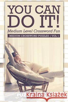 You Can Do It! Medium Level Crossword Fun Vol 1: Medium Crossword Puzzles Puzzle Crazy 9781683054795 Puzzle Crazy