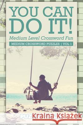 You Can Do It! Medium Level Crossword Fun Vol 3: Medium Crossword Puzzles Puzzle Crazy 9781683054818 Puzzle Crazy