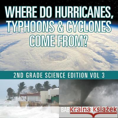 Where Do Hurricanes, Typhoons & Cyclones Come From? 2nd Grade Science Edition Vol 3 Baby Professor 9781683054870 Speedy Publishing LLC