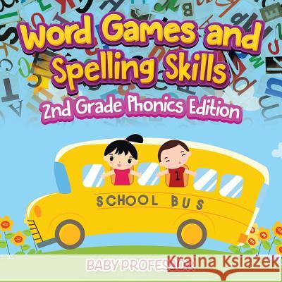 Word Games and Spelling Skills 2nd Grade Phonics Edition Baby Professor 9781683055396 Baby Professor