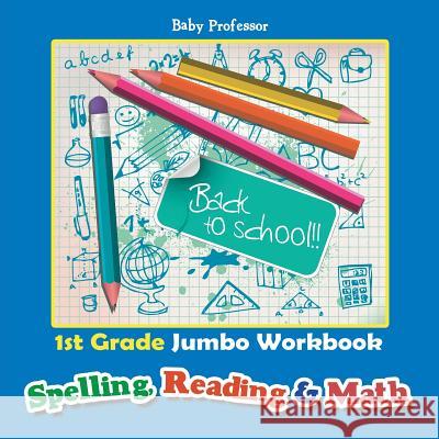 1st Grade Jumbo Workbook Spelling, Reading & Math Baby Professor 9781683055570 Baby Professor