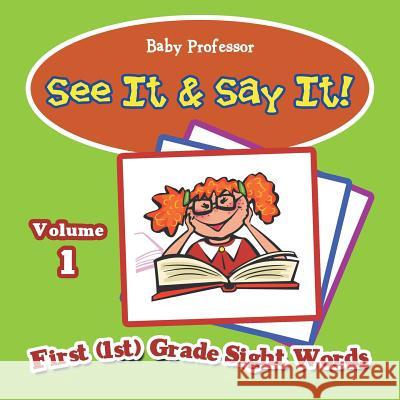 See It & Say It!: Volume 1 First (1st) Grade Sight Words Baby Professor 9781683055587 Baby Professor