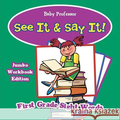 See It & Say It! Jumbo Workbook Edition First Grade Sight Words Baby Professor 9781683055624 Baby Professor