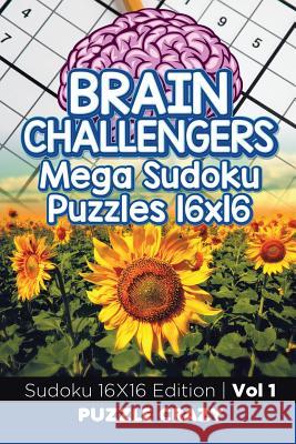 Brain Challengers Mega Sudoku Puzzles 16x16 Vol 1: Sudoku 16X16 Edition Puzzle Crazy 9781683055631 Puzzle Crazy