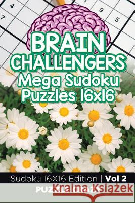 Brain Challengers Mega Sudoku Puzzles 16x16 Vol 2: Sudoku 16X16 Edition Puzzle Crazy 9781683055648 Puzzle Crazy
