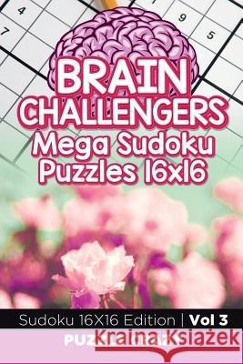 Brain Challengers Mega Sudoku Puzzles 16x16 Vol 3: Sudoku 16X16 Edition Puzzle Crazy 9781683055655 Puzzle Crazy