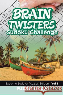Brain Twisters Sudoku Challenge Vol 3: Extreme Sudoku Puzzles Edition Puzzle Crazy 9781683055686 Puzzle Crazy