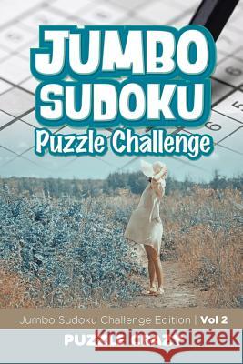 Jumbo Sudoku Puzzle Challenge Vol 2: Jumbo Sudoku Challenge Edition Puzzle Crazy 9781683055709 Puzzle Crazy
