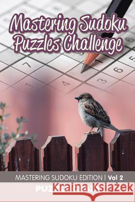 Mastering Sudoku Puzzles Challenge Vol 2: Mastering Sudoku Edition Puzzle Crazy 9781683055730