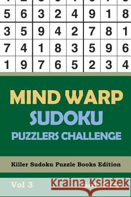 Mind Warp Sudoku Puzzlers Challenge Vol 3: Killer Sudoku Puzzle Books Edition Puzzle Crazy 9781683055860