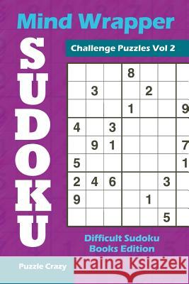 Mind Wrapper Sudoku Challenge Puzzles Vol 2: Difficult Sudoku Books Edition Puzzle Crazy 9781683055884