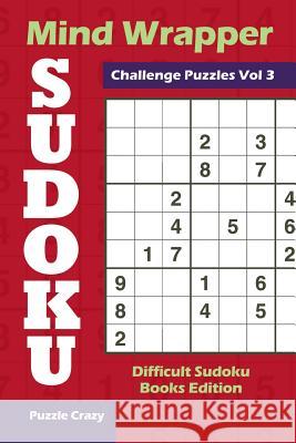 Mind Wrapper Sudoku Challenge Puzzles Vol 3: Difficult Sudoku Books Edition Puzzle Crazy 9781683055891