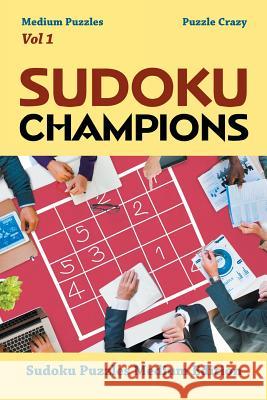 Sudoku Champions (Medium Puzzles) Vol 1: Sudoku Puzzles Medium Edition Puzzle Crazy 9781683055938