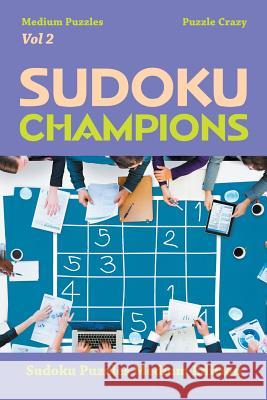 Sudoku Champions (Medium Puzzles) Vol 2: Sudoku Puzzles Medium Edition Puzzle Crazy 9781683055945