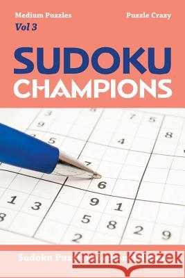 Sudoku Champions (Medium Puzzles) Vol 3: Sudoku Puzzles Medium Edition Puzzle Crazy 9781683055952