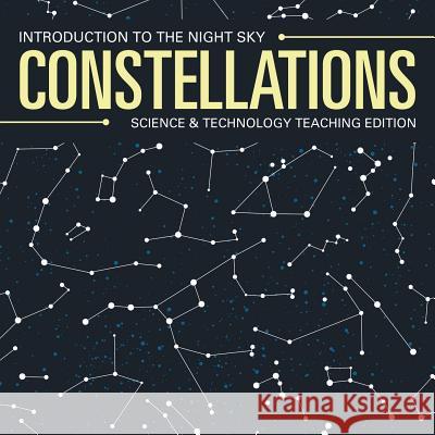 Constellations Introduction to the Night Sky Science & Technology Teaching Edition Baby Professor 9781683056331