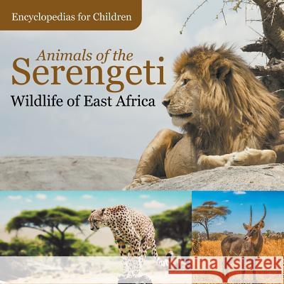 Animals of the Serengeti Wildlife of East Africa Encyclopedias for Children Baby Professor 9781683056416 Baby Professor