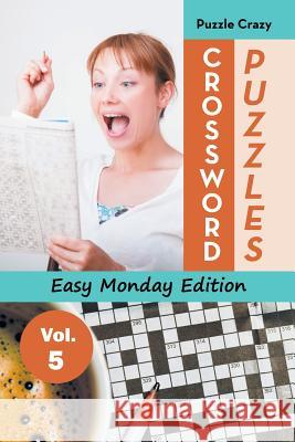 Crossword Puzzles Easy Monday Edition Vol. 5 Puzzle Crazy 9781683056768