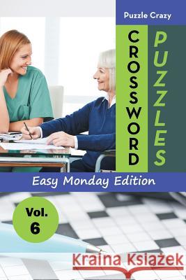 Crossword Puzzles Easy Monday Edition Vol. 6 Puzzle Crazy 9781683056775