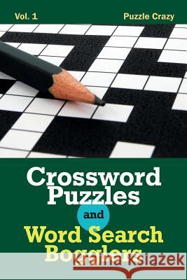 Crossword Puzzles And Word Search Bogglers Vol. 1 Puzzle Crazy 9781683056782