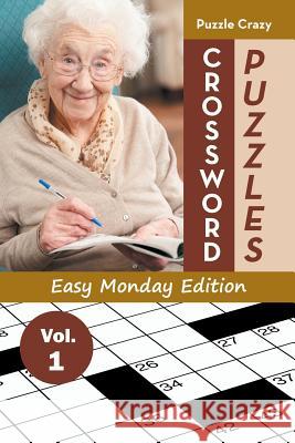 Crossword Puzzles Easy Monday Edition Vol. 1 Puzzle Crazy 9781683056829