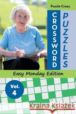 Crossword Puzzles Easy Monday Edition Vol. 4 Puzzle Crazy 9781683056850