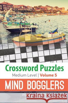 Crossword Puzzles Medium Level: Mind Bogglers Vol. 5 Puzzle Crazy 9781683056904