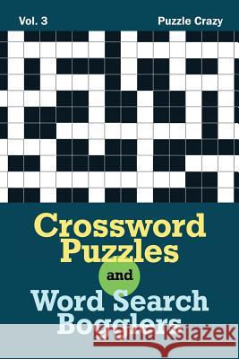 Crossword Puzzles And Word Search Bogglers Vol. 3 Puzzle Crazy 9781683056980