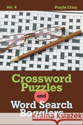 Crossword Puzzles And Word Search Bogglers Vol. 4 Puzzle Crazy 9781683056997