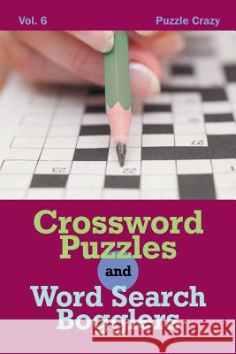 Crossword Puzzles And Word Search Bogglers Vol. 6 Puzzle Crazy 9781683057017