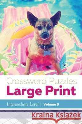 Crossword Puzzles Large Print (Intermediate Level) Vol. 5 Puzzle Crazy 9781683057062