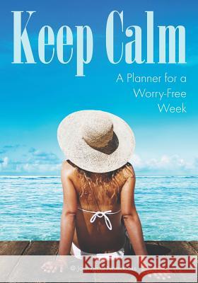 Keep Calm: A Planner for a Worry-Free Week @Journals Notebooks 9781683057130 @Journals Notebooks