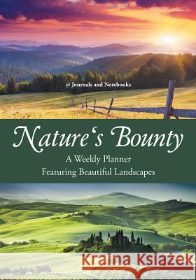 Nature's Bounty - A Weekly Planner Featuring Beautiful Landscapes @Journals Notebooks 9781683057161 @Journals Notebooks