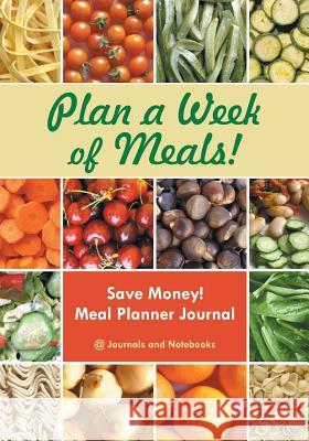 Plan a Week of Meals! Save Money! Meal Planner Journal @journals Notebooks 9781683057178 @Journals Notebooks