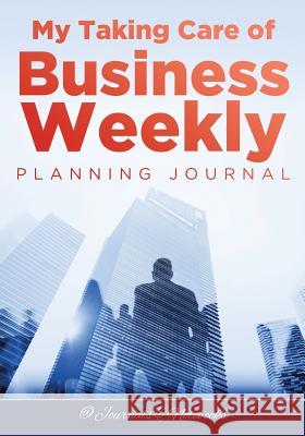 My Taking Care of Business Weekly Planning Journal @journals Notebooks 9781683057505 @Journals Notebooks